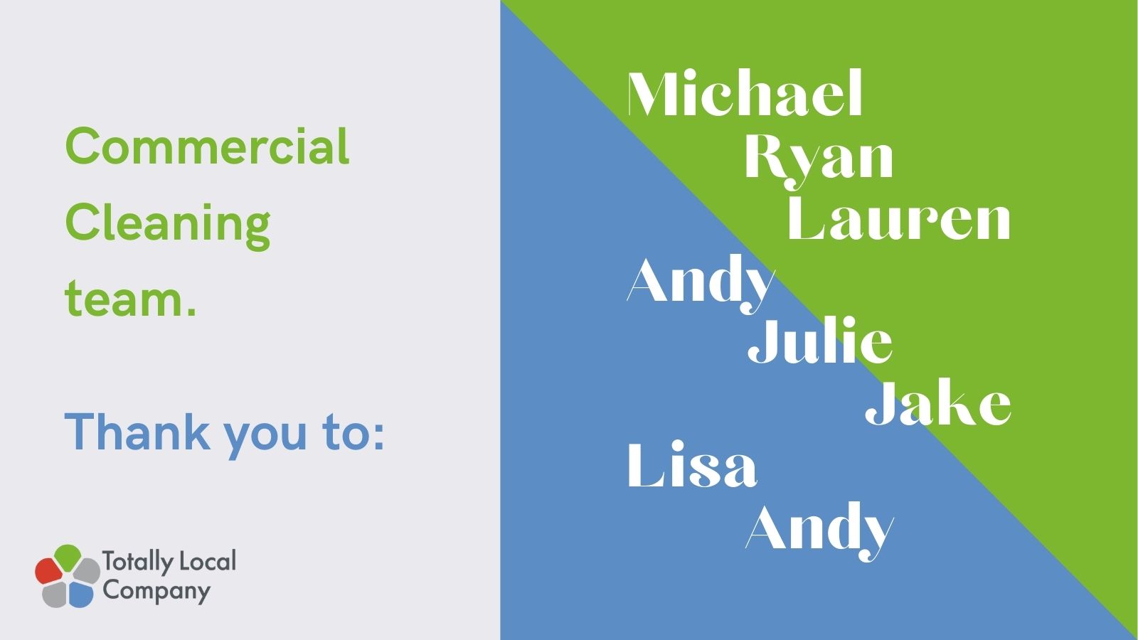 wording - commercial cleaning thank you to Michael, Ryan, Lauren, Andy, Julie, Jake, Lisa, Andy, no image but there is a blue and green traingular background behind the names
